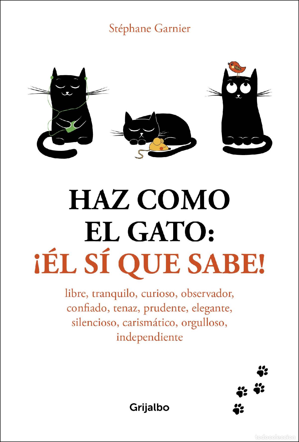 Libros de segunda mano: Haz como el gato: &iexcl;&Eacute;l s&iacute; que sabe!: Libre, tranquilo, curioso, observador, confiado, tenaz, prudente