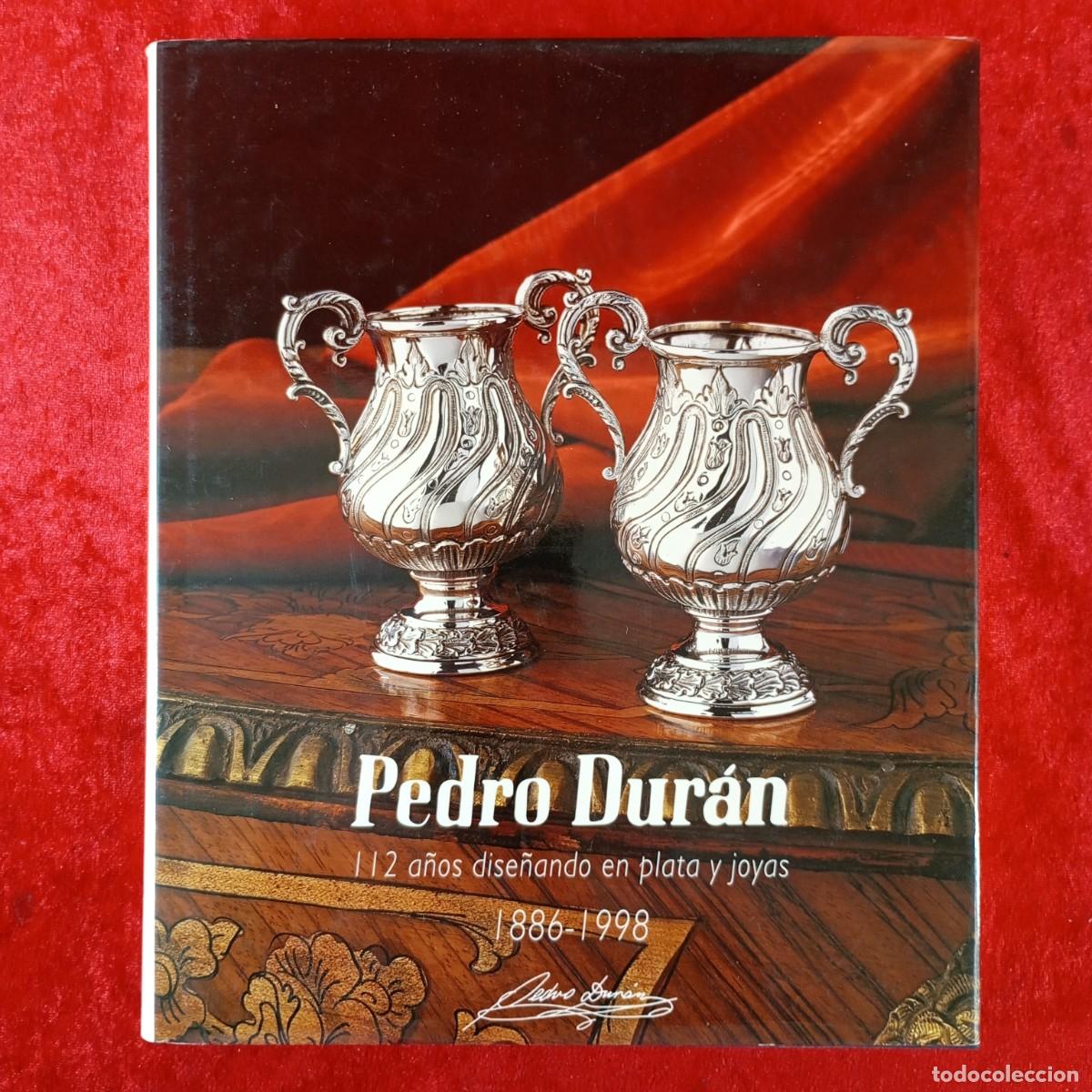Libros de segunda mano: PEDRO DUR&Aacute;N - 112 A&Ntilde;OS DISE&Ntilde;ANDO EN PLATA Y JOYAS, 1886-1998 - GRUPO DUR&Aacute;N - 1998 / 465