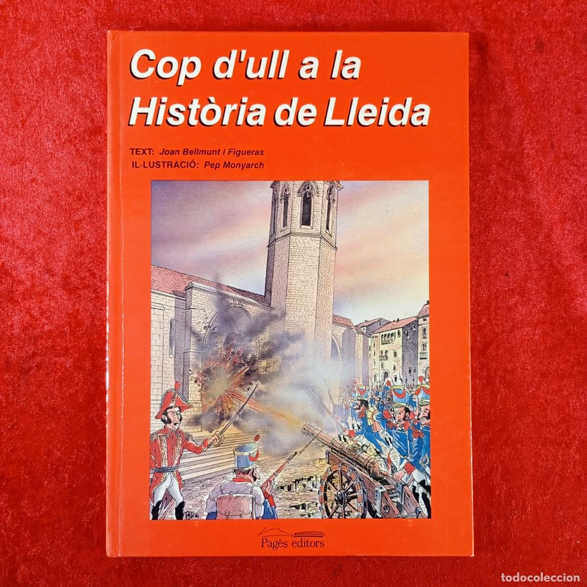 Libros de segunda mano: COP D'ULL A LA HIST&Ograve;RIA DE LLEIDA - JOAN BELLMUNT I FIGUERAS, PEP MONYARCH - PAG&Egrave;S EDITORS / 474