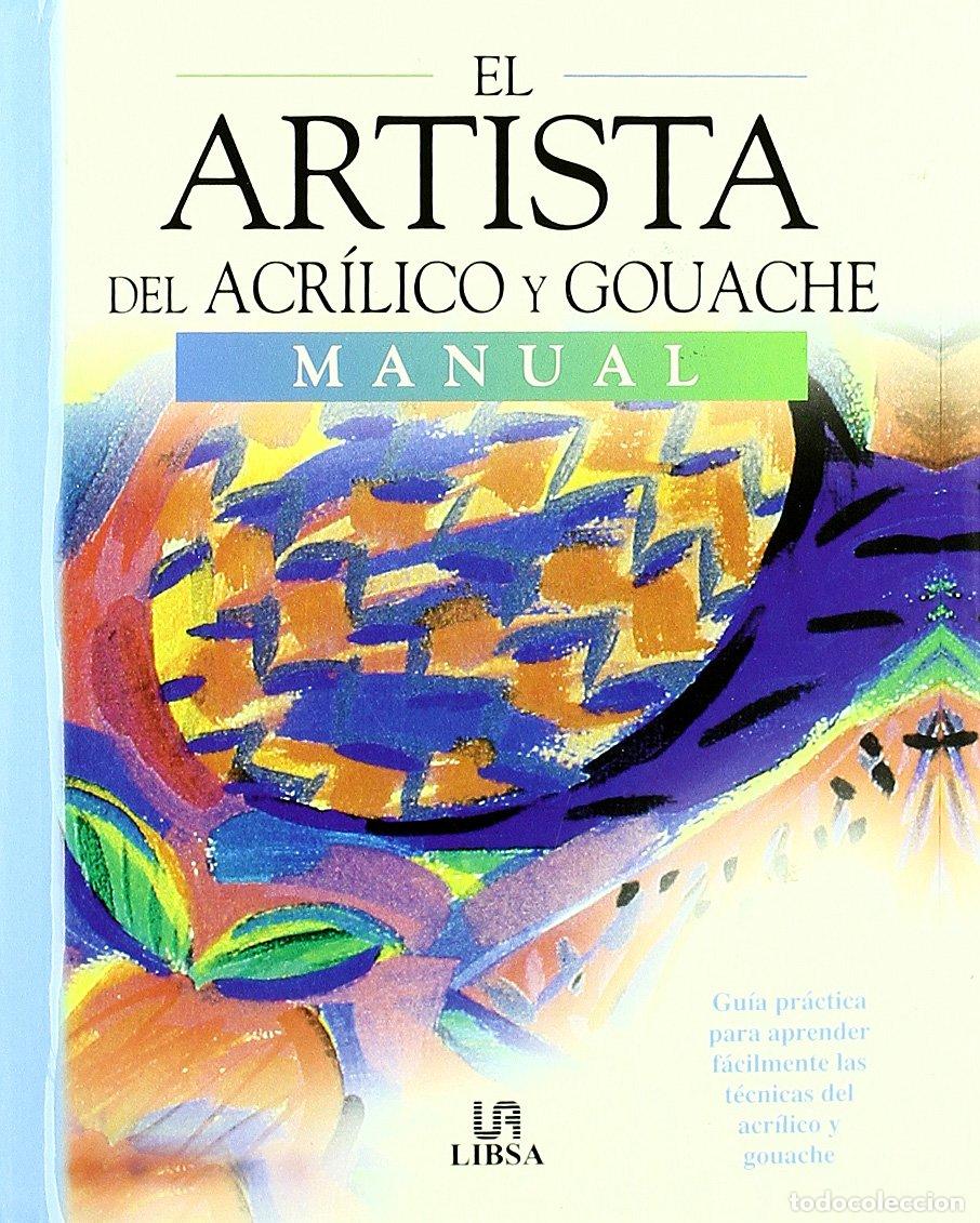 Libros de segunda mano: El Artista del Acr&iacute;lico y Guache: Gu&iacute;a Pr&aacute;ctica para Aprender a Pintar con Acr&iacute;lico y Guache en Casa
