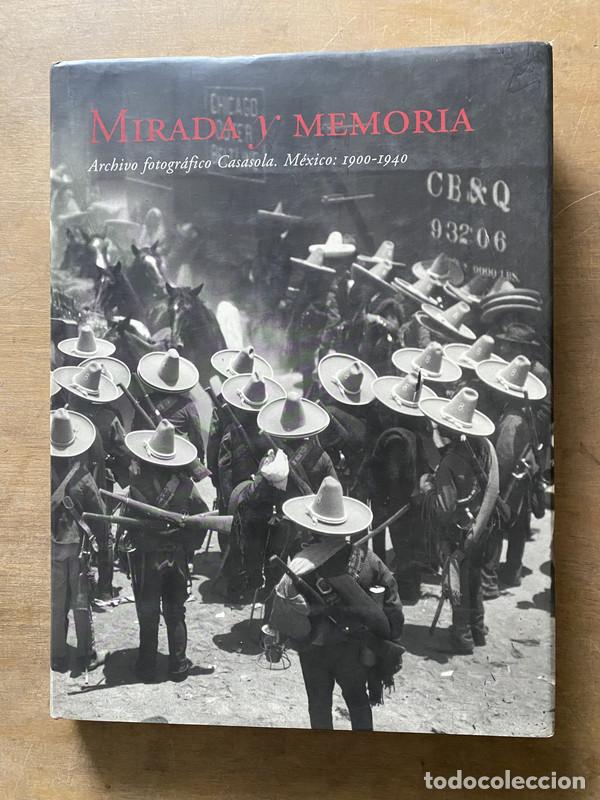 Libros de segunda mano: Mirada y Memoria Archivo fotografico Casasola. Mexico: 1900-1940 - Pablo Ortiz Monasterio