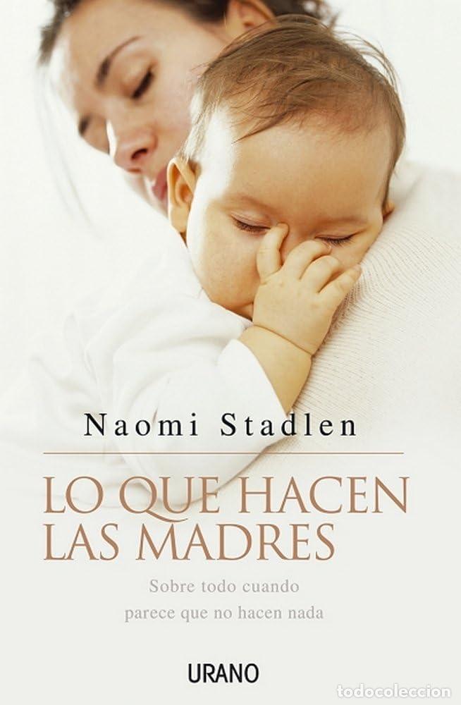 Libros de segunda mano: Lo que hacen las madres: Sobre Todo Cuando Parece Que No Hacen Nada (Crecimiento personal)