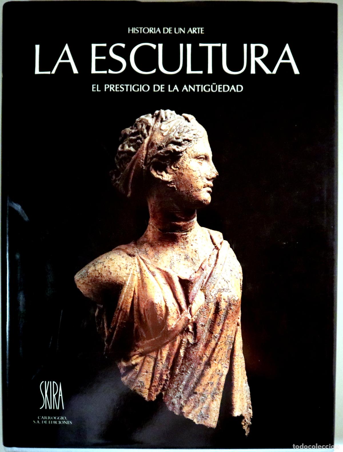Libri di seconda mano: LA ESCULTURA. El prestigio de la Antig&uuml;edad - Barcelona 1991 - Muy ilustrado