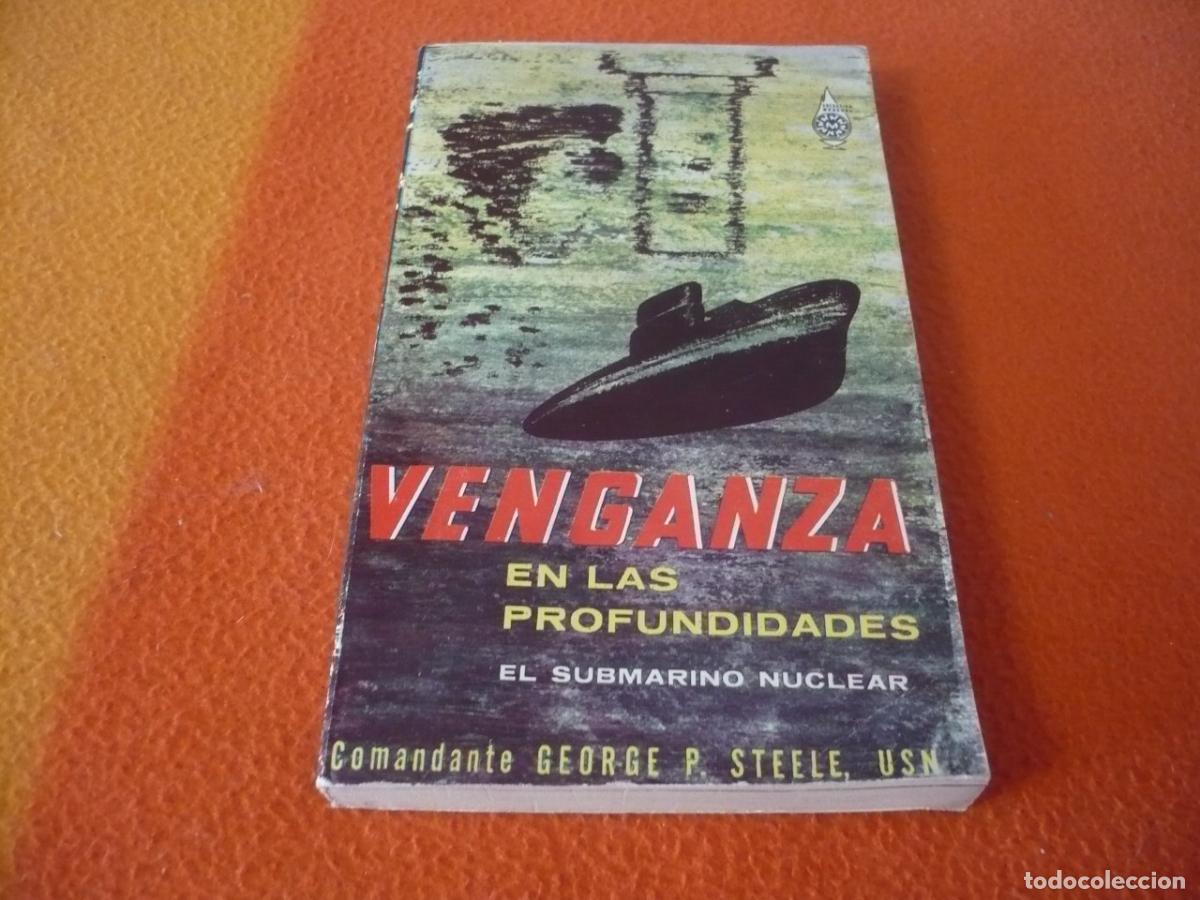 Libros de segunda mano: VENGANZA EN LAS PROFUNDIDADES EL SUBMARINO NUCLEAR ( COMANDANTE GEORGE P. STEELE ) POLARIS COMBATE