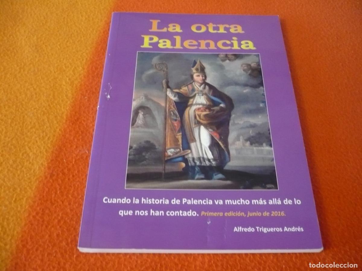 Libros de segunda mano: LA OTRA PALENCIA ( ALFREDO TRIGUEROS ANDRES ) HISTORIA PIRAMIDES CATEDRAL CAPADOCIA CRISTO OTERO