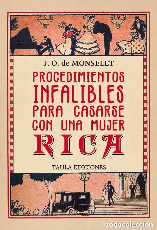 Libros de segunda mano: PROCEDIMIENTOS INFALIBLES PARA CASARSE CON UNA MUJER RICA. J. O. DE MONSELET. TAULA EDICIONES, 2019