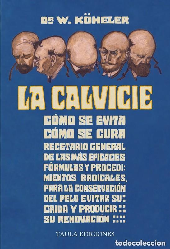 Libros de segunda mano: LA CALVICIE: COMO SE EVITA, COMO SE CURA. DR. W. K&Ouml;HELER. TAULA EDICIONES, 2022. VER +++