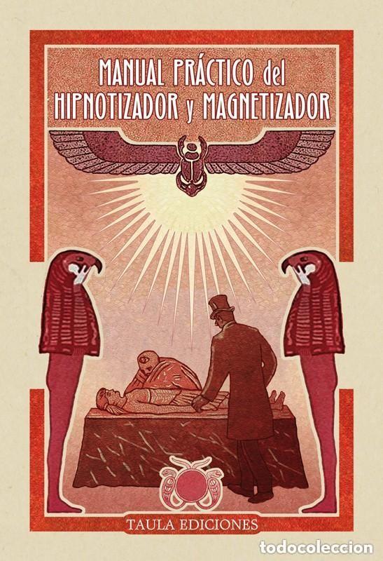 Libros de segunda mano: MANUAL PR&Aacute;CTICO DEL HIPNOTIZADOR Y MAGNETIZADOR. JAMES WONE. EL ABC DEL HIPNOTISMO. TAULA, 2022 +++
