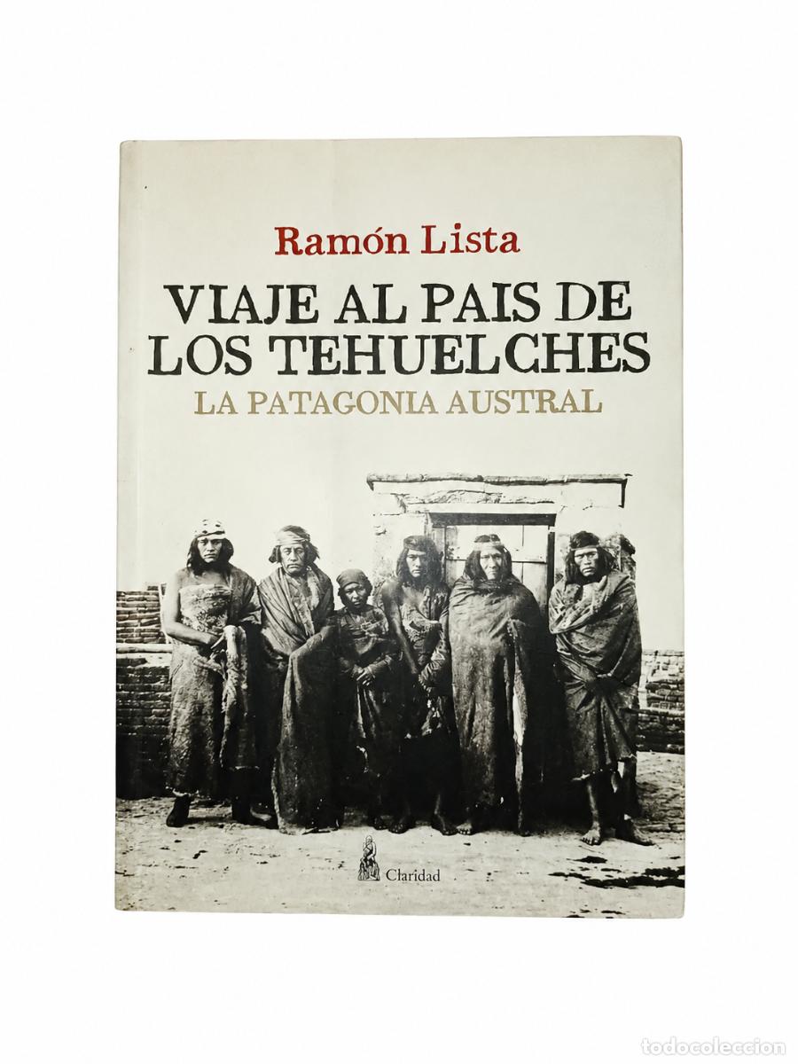 Libros de segunda mano: Ram&oacute;n Lista &ndash; Viaje al pa&iacute;s de los tehuelches. La Patagonia Austral &ndash; Claridad &ndash; LM