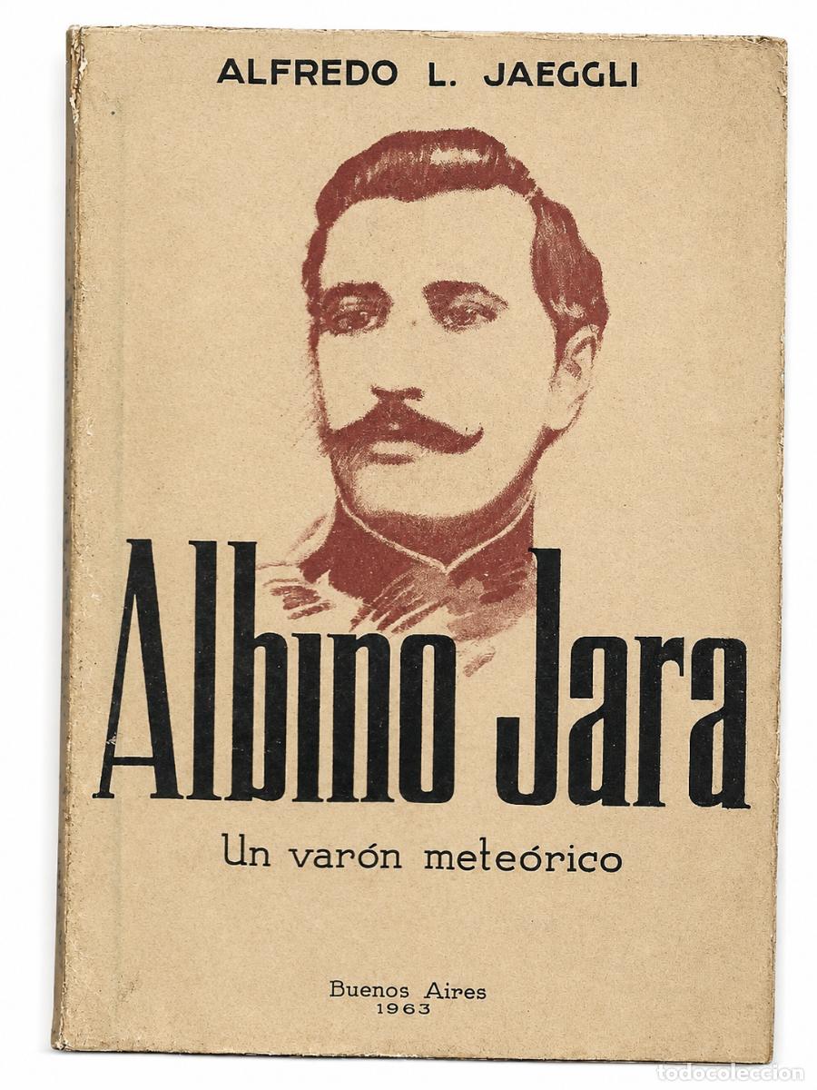 Libros de segunda mano: Alfredo L. Jaeggli &ndash; Albino Jara. Un var&oacute;n mete&oacute;rico &ndash; Edici&oacute;n Argentina &ndash; 1963 LM