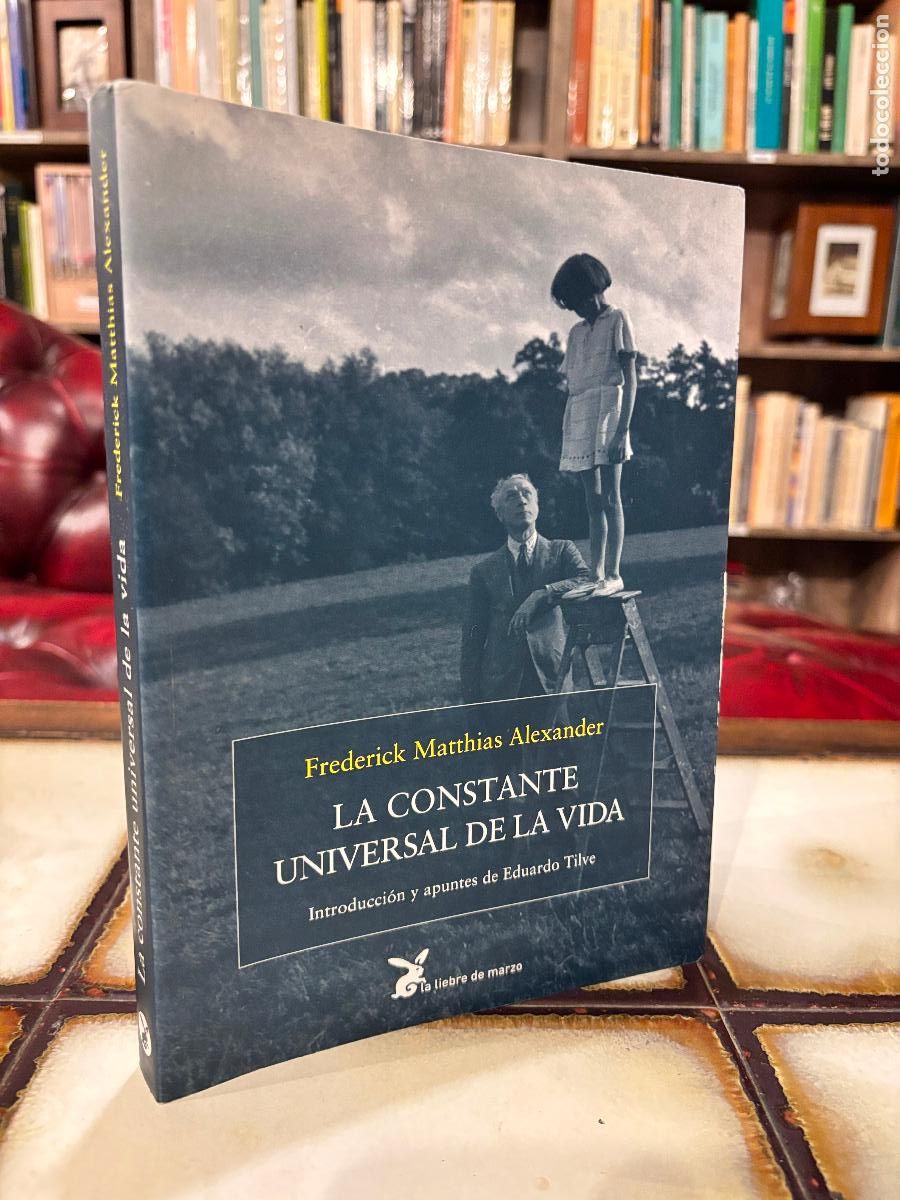 Libros de segunda mano: La constante universal de la vida. Frederick Matthias Alexander. La liebre de marzo