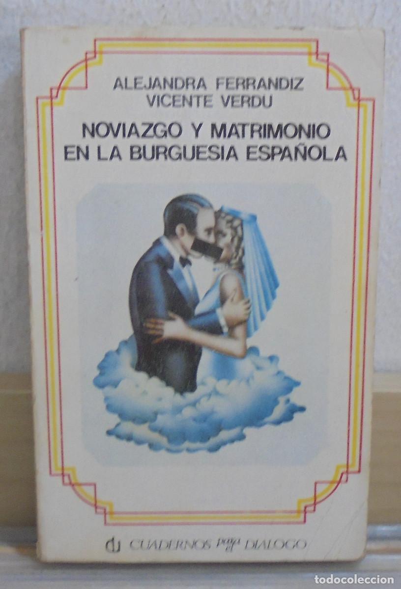 Libros de segunda mano: Noviazgo y matrimonio en la burguesia espa&ntilde;ola. Alejandra Ferrandiz, Vicente Verdu