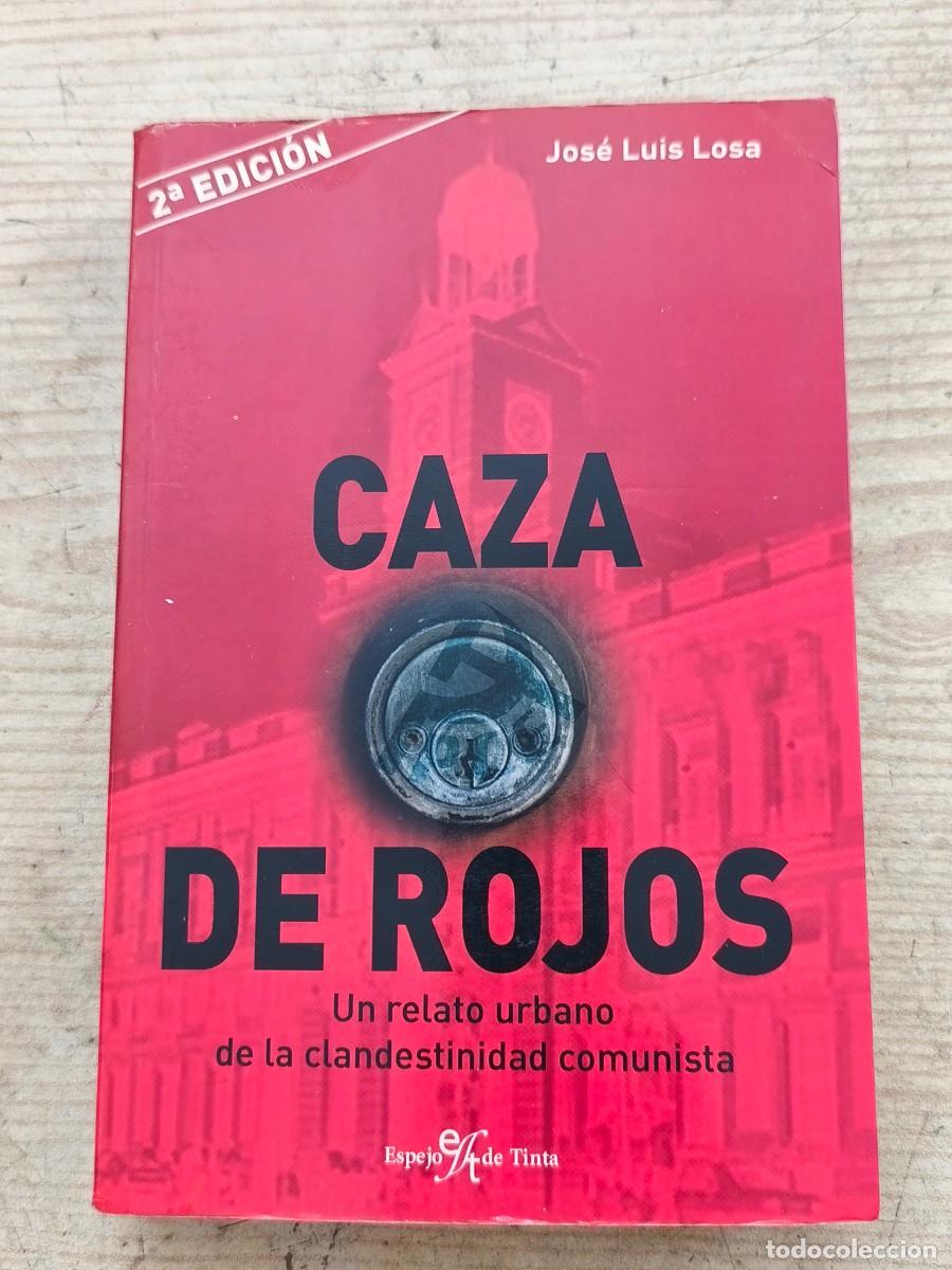 Libros de segunda mano: Caza de rojos - Un relato urbano de la clandestinidad comunista - Jos&eacute; Luis Losa - 2005 - Espejo de