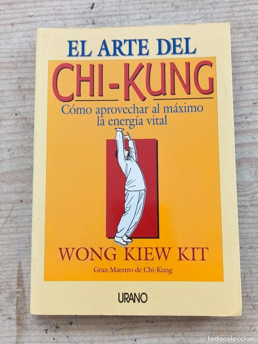 Libros de segunda mano: El Arte del Chi-Kung -- C&oacute;mo aprovechar al m&aacute;ximo la energ&iacute;a vital - Wong Kiew Kit - 1998 - Urano
