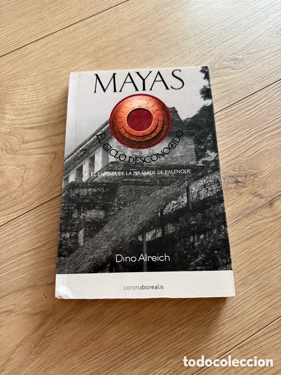 Libros de segunda mano: MAYAS EL CICLO DESCONOCIDO DINO ALREICH - EL ENIGMA DE LA PIR&Aacute;MIDE DE PALENQUE CORONA BOREALIS