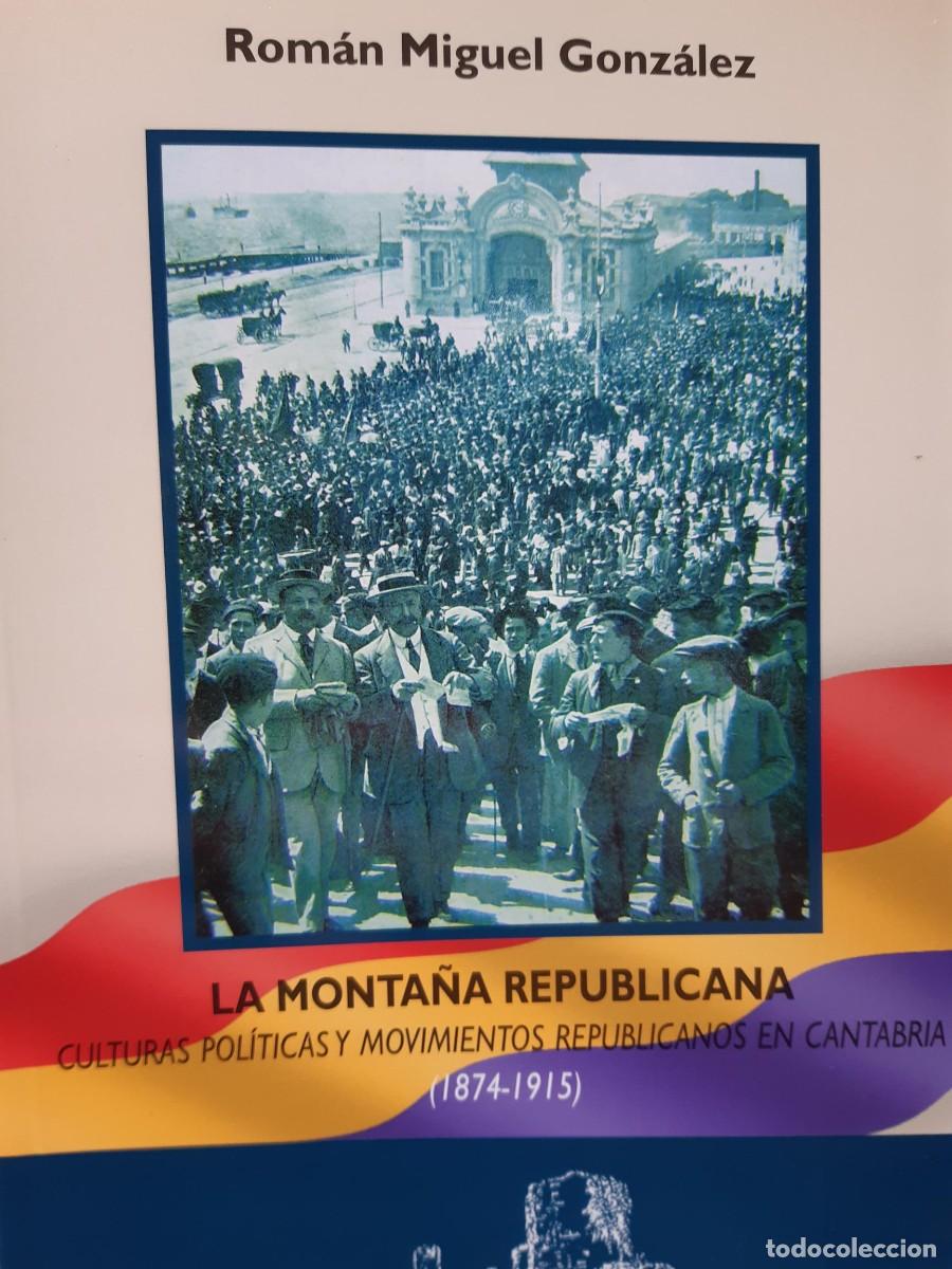 Libros de segunda mano: LA MONTA&Ntilde;A REPUBLICANA. CULTURAS POL&Iacute;TICAS Y MOVIMIENTOS REPUBLICANOS EN CANTABRIA ROMAN MIGUEL GONZ