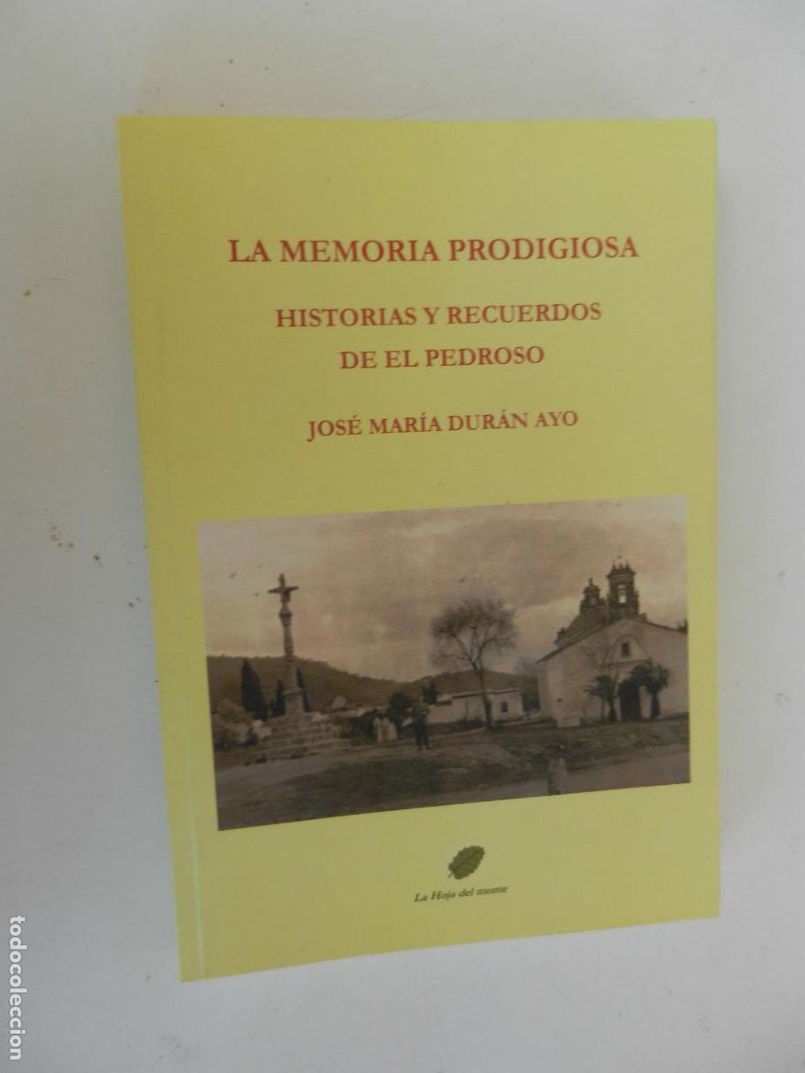 Libros de segunda mano: LA MEMORIA PRODIGIOSA , HISTORIAS Y RECUERDOS DE EL PEDROSO - JOSE MAR&Iacute;A DUR&Aacute;N AYO - 2017