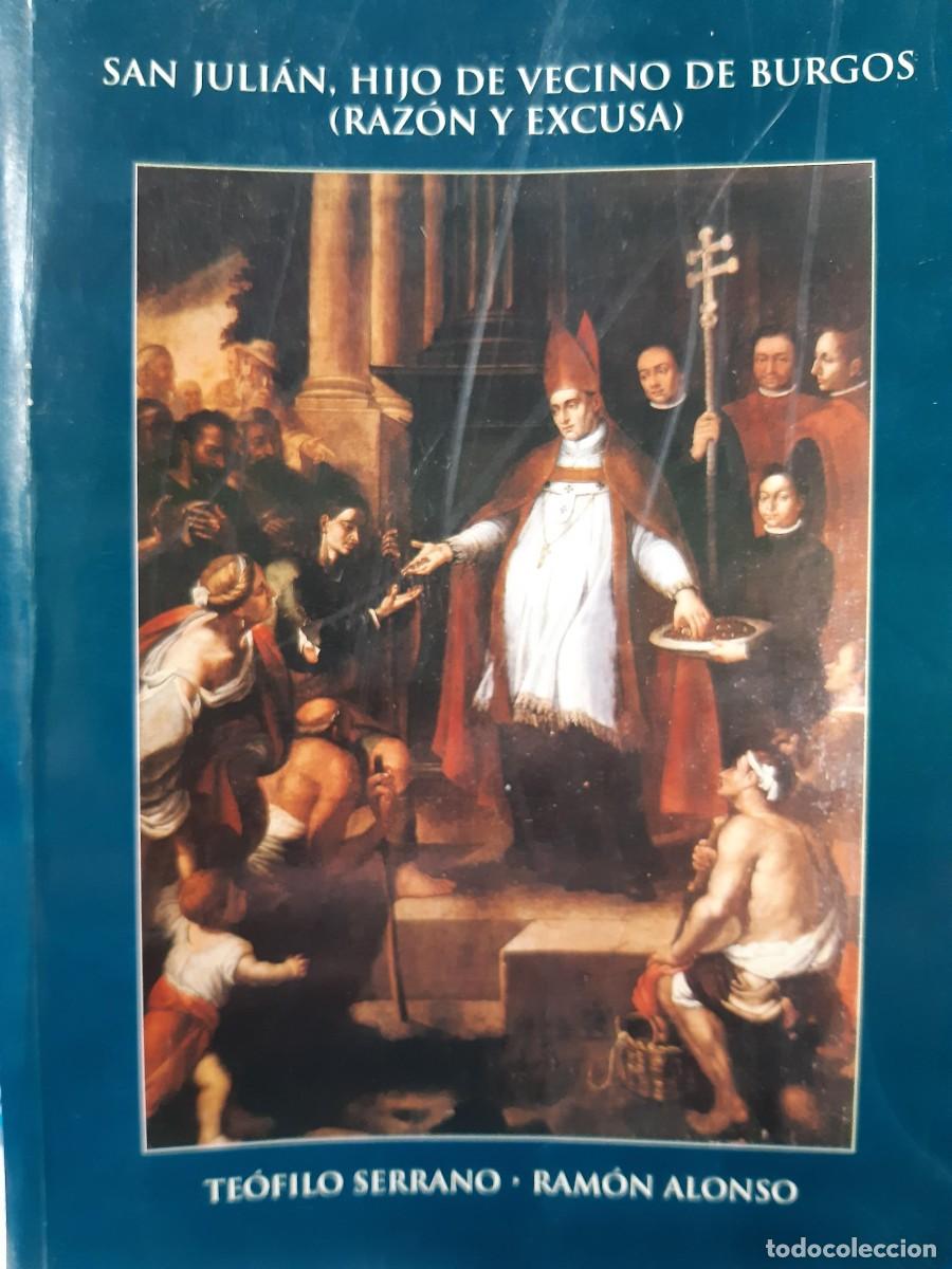 Libros de segunda mano: SAN JULIAN HIJO DE VECINO DE BURGOS RAZON Y EXCUSA TEOFILO SERRANO RAMON ALONSO