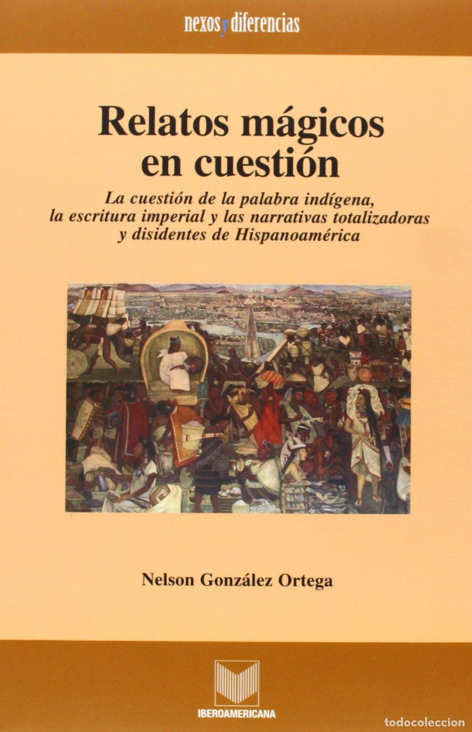 Libros de segunda mano: Relatos m&aacute;gicos en cuesti&oacute;n: la cuesti&oacute;n de la palabra ind&iacute;gena, la escritura imperial y las narrati