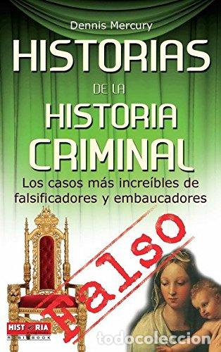 Libros de segunda mano: Historias de la historia criminal: Los casos m&aacute;s incre&iacute;bles de falsificadores y embaucadores