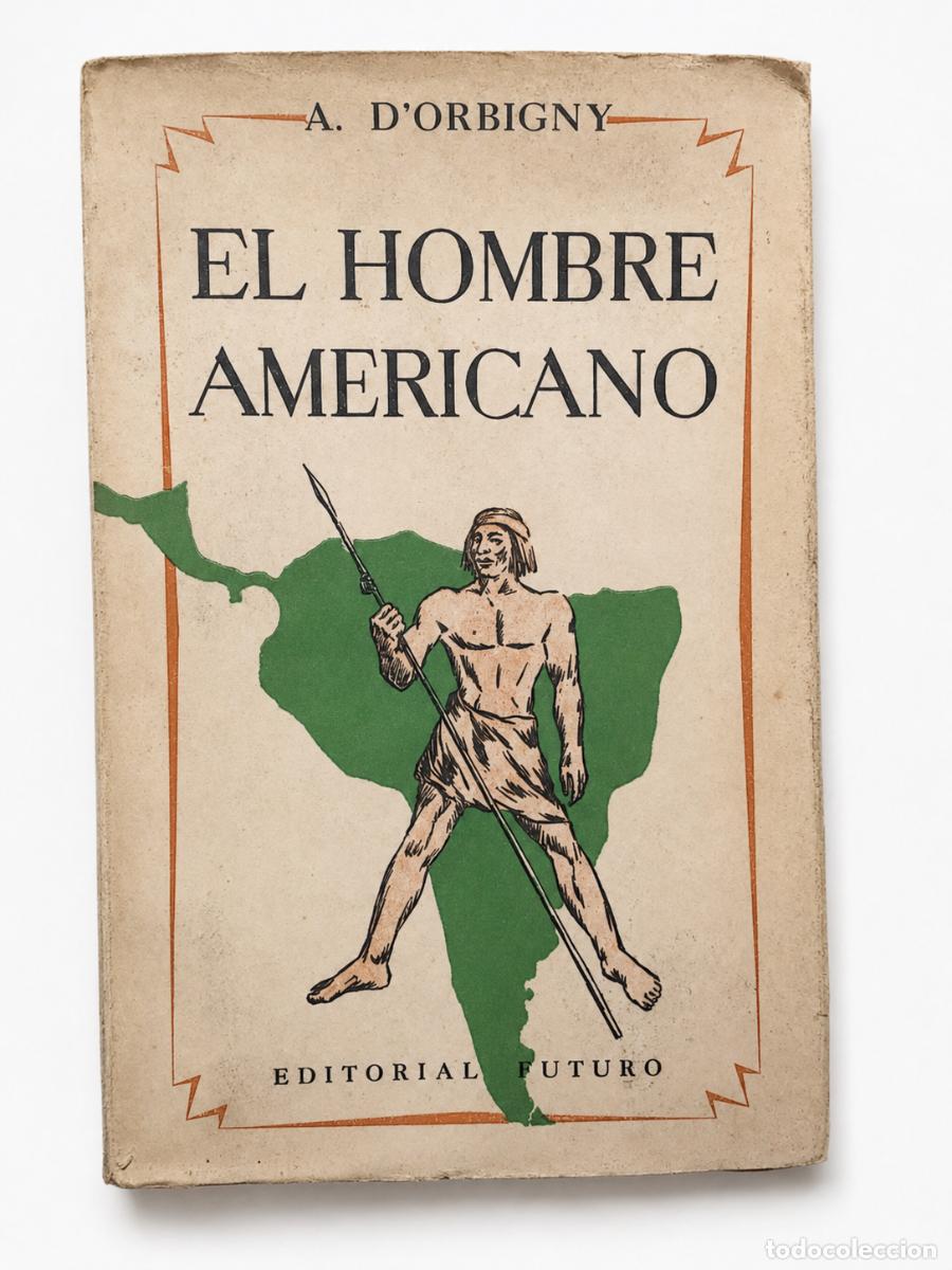 Libros de segunda mano: ALCIDE D&rsquo;ORBIGNY &ndash; EL HOMBRE AMERICANO &ndash; EDITORIAL FUTURO &ndash; LM