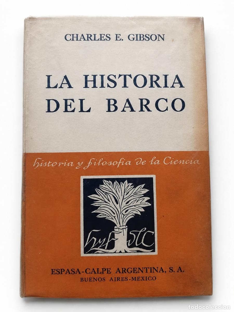 Libros de segunda mano: CHARLES E. GIBSON &ndash; LA HISTORIA DEL BARCO &ndash; ESPASA-CALPE ARGENTINA &ndash; 1953 LM