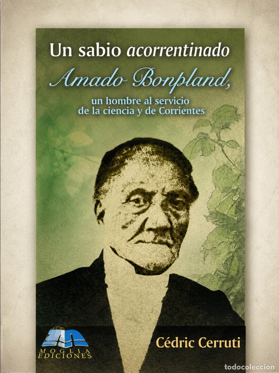 Libros de segunda mano: UN SABIO ACORRENTINADO: AMADO BONPLAND, UN HOMBRE AL SERVICIO DE LA CIENCIA Y DE CORRIENTES &ndash; LM