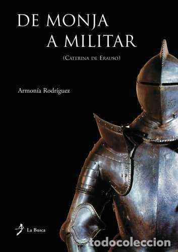 Libros de segunda mano: De Monja a Militar: Caterina de Erauso - Armon&iacute;a Rodr&iacute;guez - La Busca Edicions - Narrativa