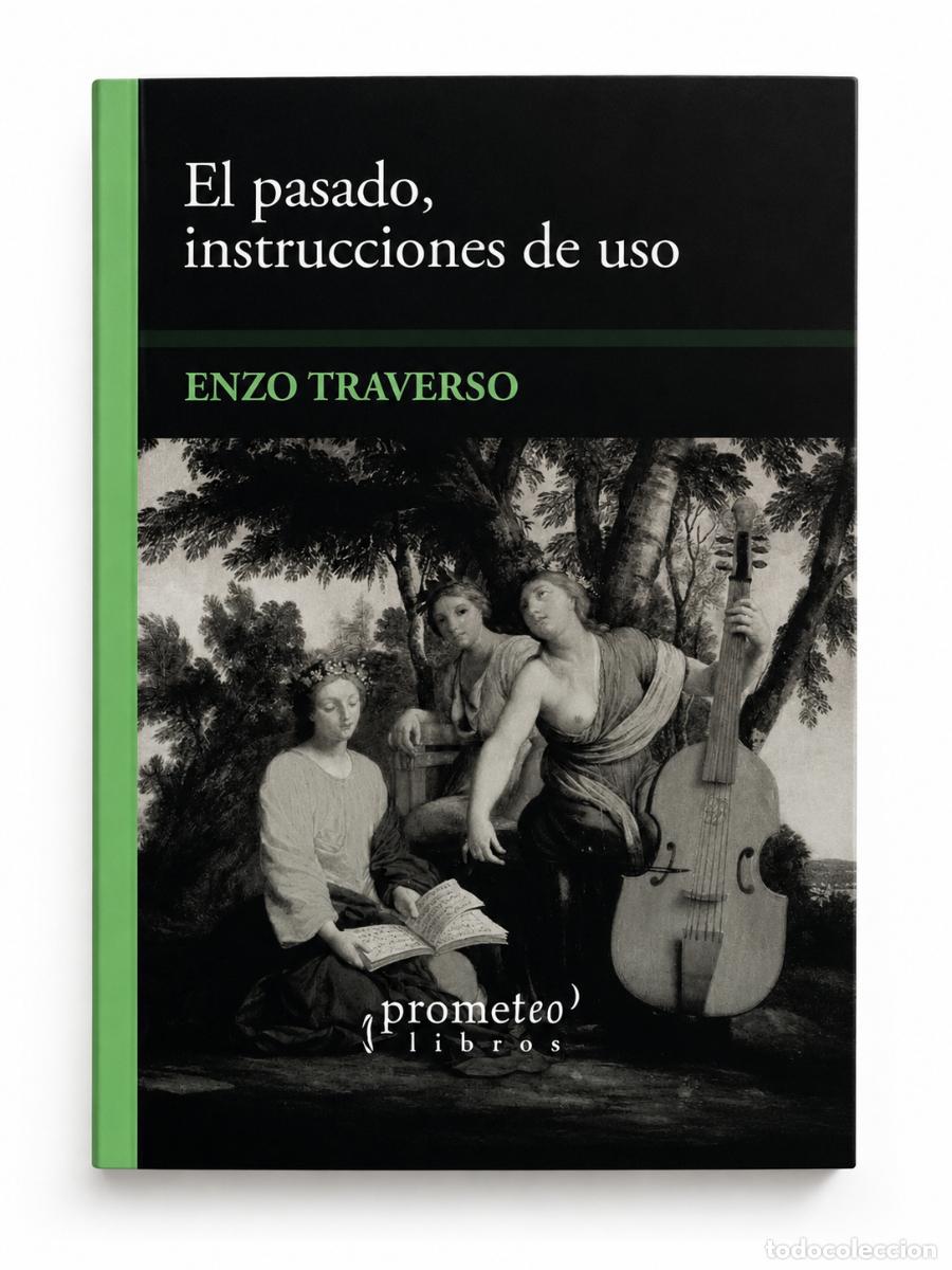 Libros de segunda mano: ENZO TRAVERSO &ndash; EL PASADO, INSTRUCCIONES DE USO. HISTORIA, MEMORIA, POL&Iacute;TICA &ndash; PROMETEO LIBROS &ndash; LM