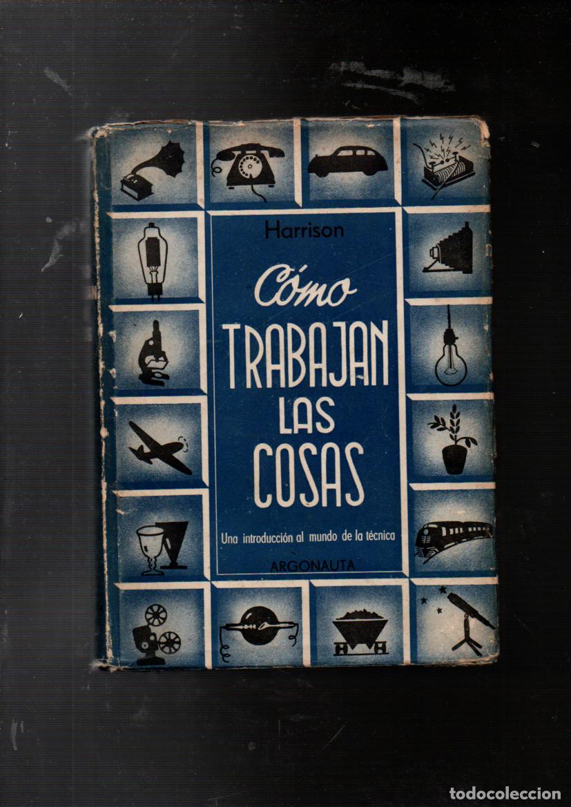 Libros de segunda mano: C&Oacute;MO TRABAJAN LAS COSAS. GEORGE RUSSELL HARRISON. EDITORIAL ARGONAUTA, BUENOS AIRES 1946