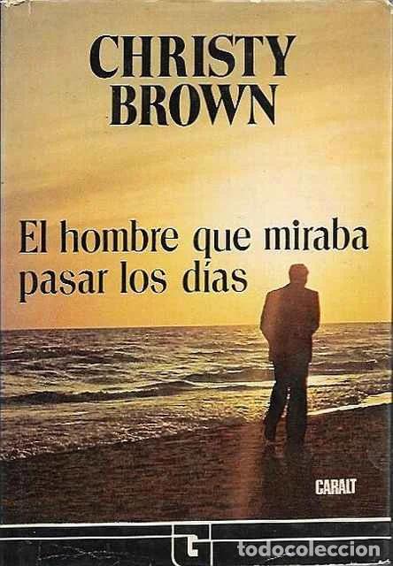 Second hand books: El hombre que miraba pasar los d&iacute;as - Christy Brown