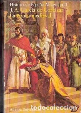 Libros de segunda mano: Historia de Espa&ntilde;a. Alfaguara II. La &eacute;poca Medieval - Garc&iacute;a de Cort&aacute;zar, J. A.