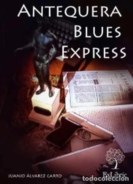 Libros de segunda mano: Antequera Blues Express - Juanjo &Aacute;lvarez Carro - Foto 1