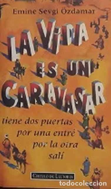 Gebrauchte B&uuml;cher: La vida es un caravasar. Tiene dos puertas por una entr&eacute; por la otra sal&iacute; - Emine Sevgi &Ouml;zdamar