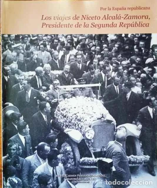 Libros de segunda mano: Los viajes de Niceto Alcal&aacute;-Zamora, Presidente de la Segunda Rep&uacute;blica - Mar&iacute;a del Carmen Fern&aacute;ndez