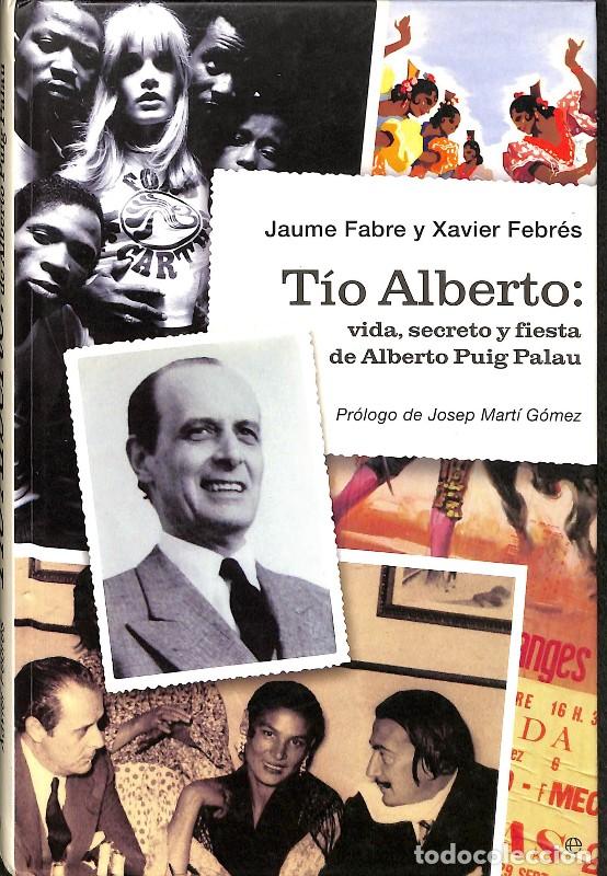 Libros de segunda mano: T&iacute;o Alberto: Vida, Secreto y Fiesta de Alberto Puig Palau - Jaume Fabre y Xavier Febr&eacute;s - La Esfera