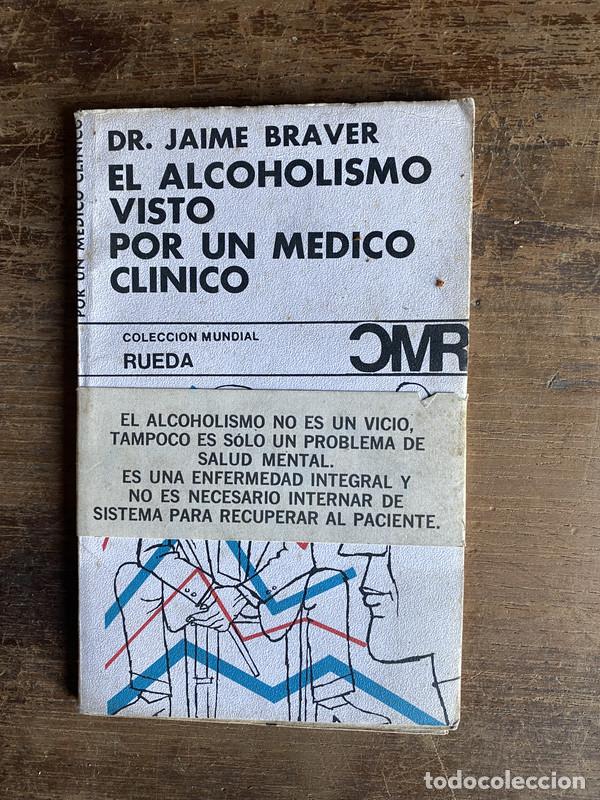 Libros de segunda mano: El alcoholismo visto por un medico clinico - Braver Jaime