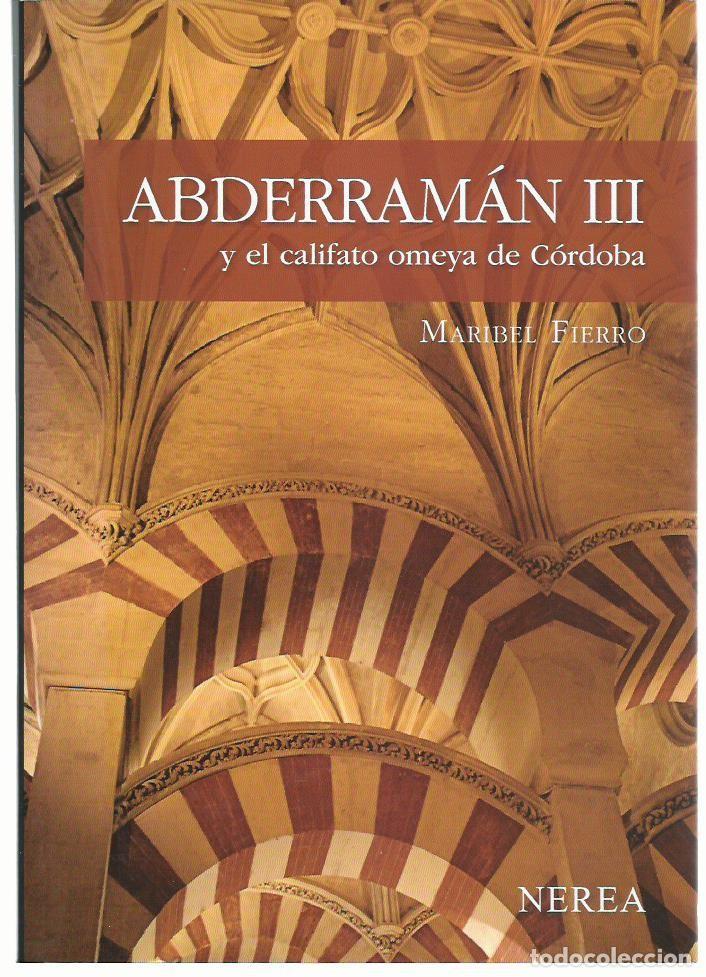 Libros de segunda mano: Maribel FIERRO : Abderram&aacute;n III y el Califato Omeya de C&oacute;rdoba. (Ed. Nerea, Serie Media, 2010)