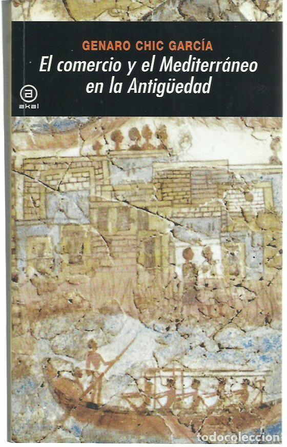 Libros de segunda mano: Gerardo CHIC GARC&Iacute;A : El comercio y el Mediterr&aacute;neo en la Antig&uuml;edad. (Akal, Universitaria, 2009)