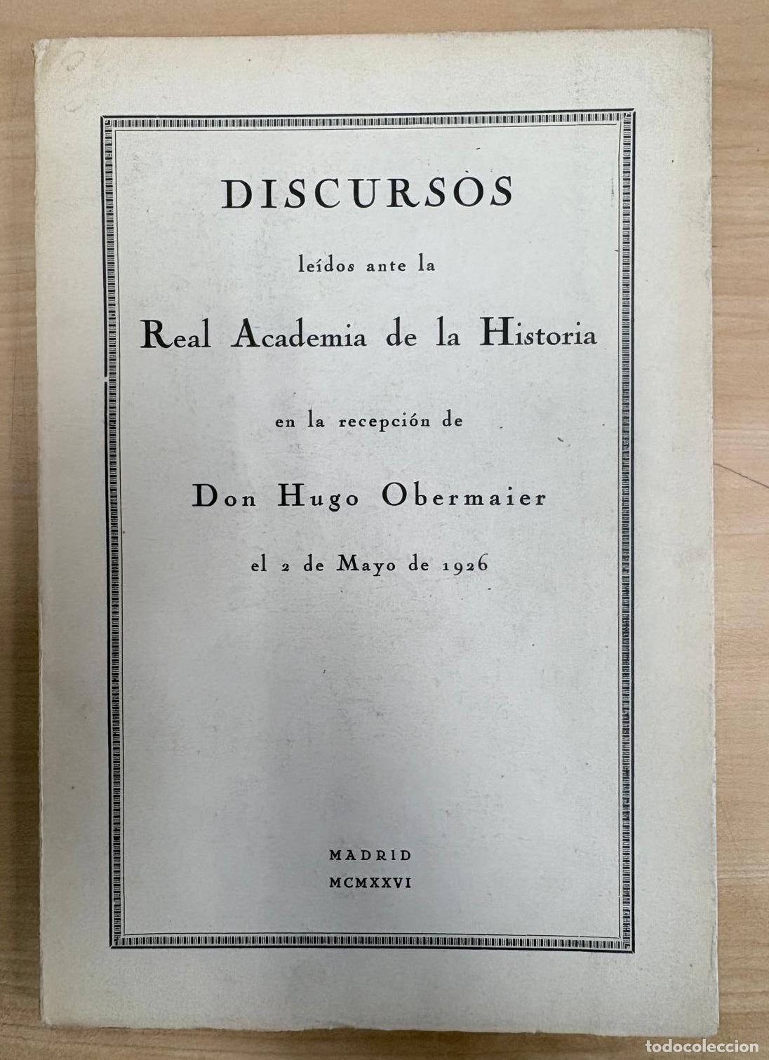 Libros de segunda mano: DISCURSOS LE&Iacute;DOS ANTE LA REAL ACADEMIA DE LA HISTORIA EN LA RECEPCI&Oacute;N DE DON HUGO OBERMAIER EN 1926