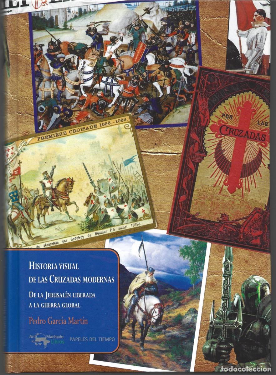 Libros de segunda mano: Pedro GARC&Iacute;A MART&Iacute;N : Historia visual de las Cruzadas modernas (De la Jerusal&eacute;n liberada a la Guerra