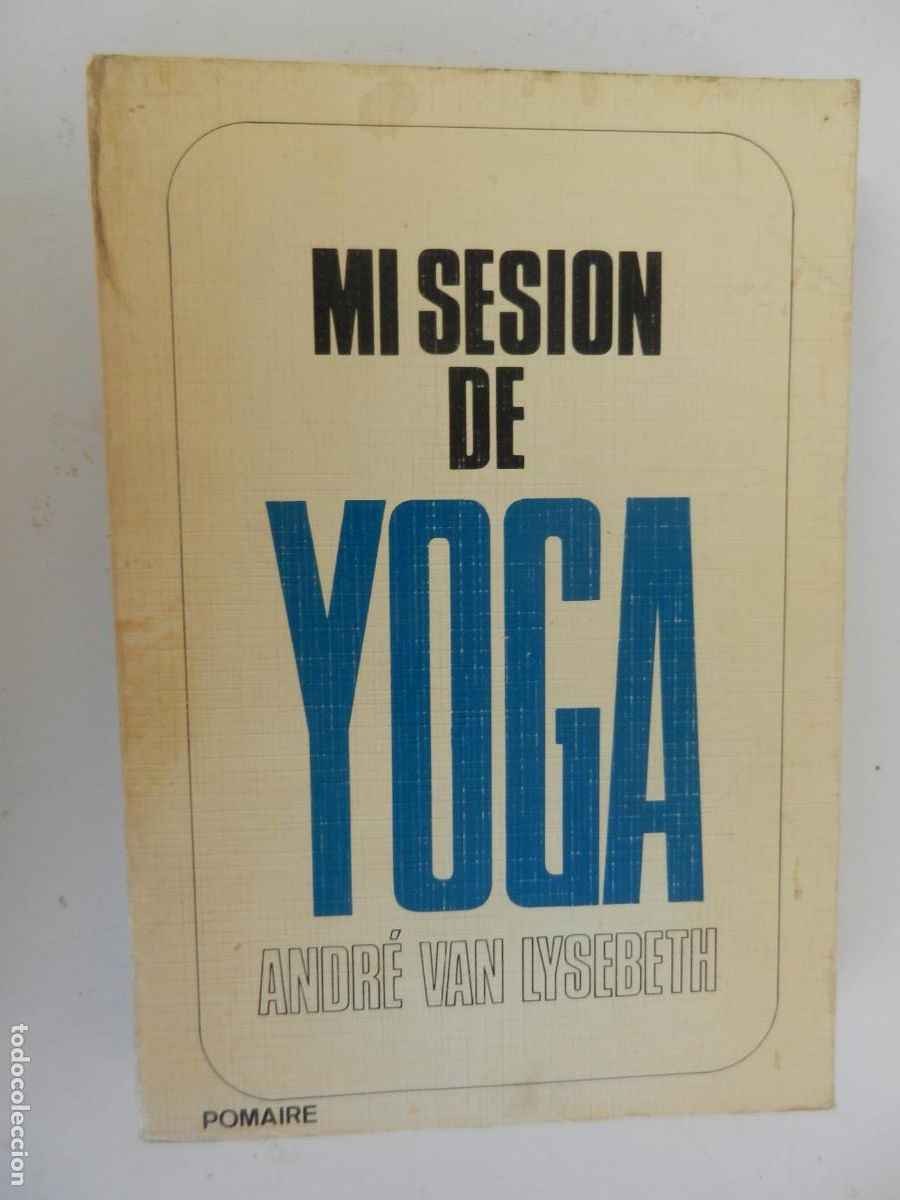 Libros de segunda mano: MI SESION DE YOGA - ANDR&Eacute; VAN LYSEBETH - POMAIRE -1979-1&ordf; EDICI&Oacute;N