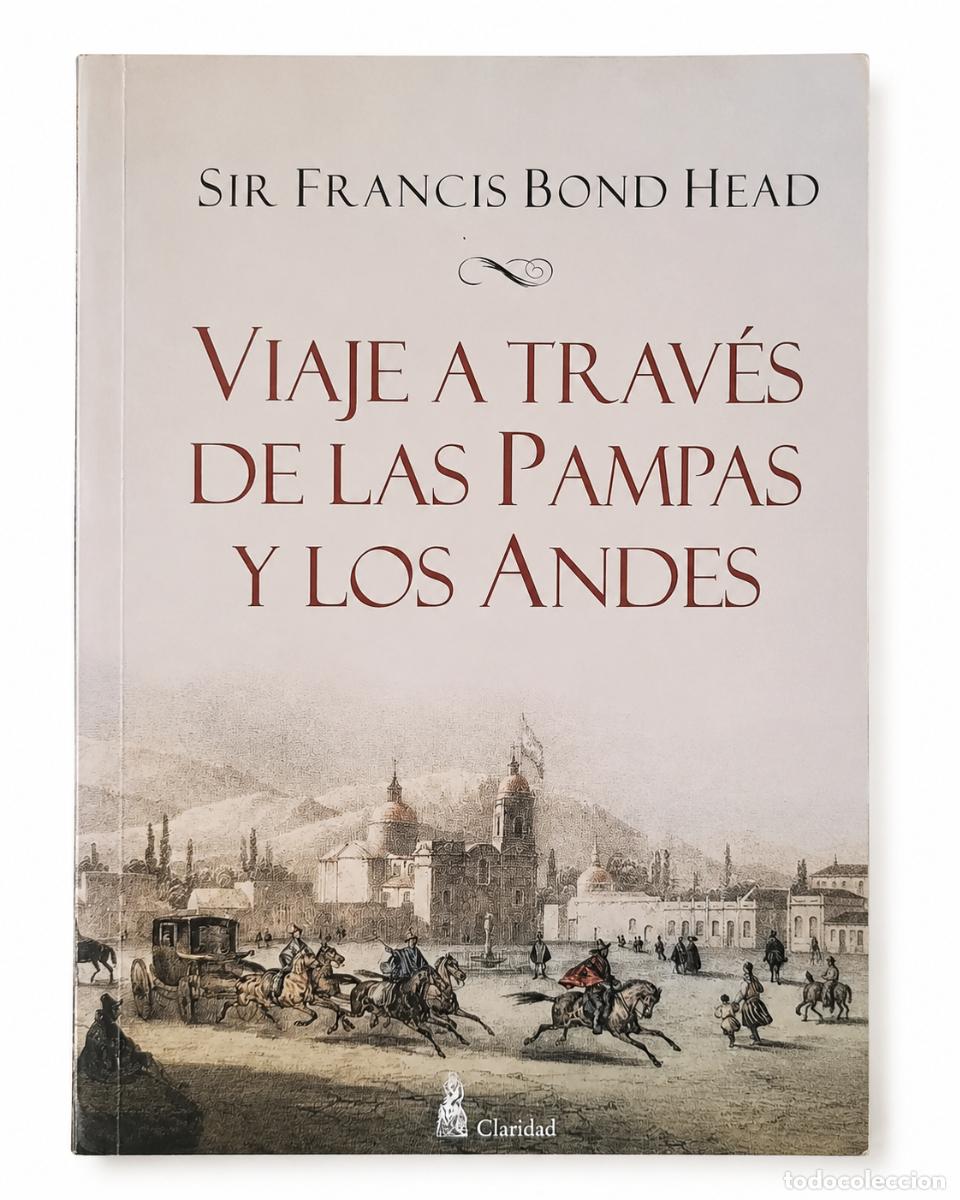 Libros de segunda mano: Sir Francis Bond Head &ndash; Viaje a trav&eacute;s de las Pampas y los Andes &ndash; Claridad &ndash; 2012 LM