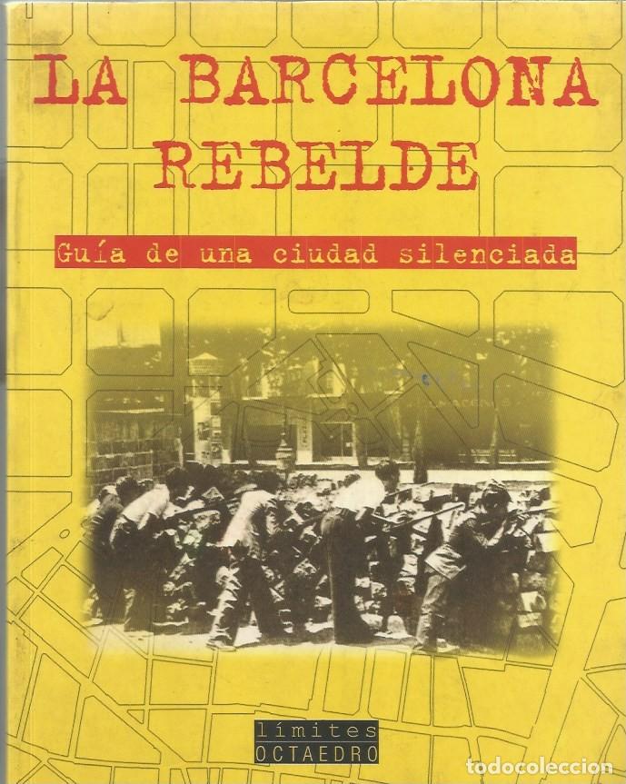 Libros de segunda mano: LA BARCELONA REBELDE GU&Iacute;A DE UNA CIUDAD SILENCIADA