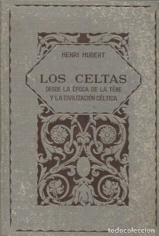 Libros de segunda mano: LOS CELTAS DESDE LA &Eacute;POCA DE LA T&Egrave;NE Y LA CIVILIZACI&Oacute;N C&Eacute;LTICA - HENRI HUBERT