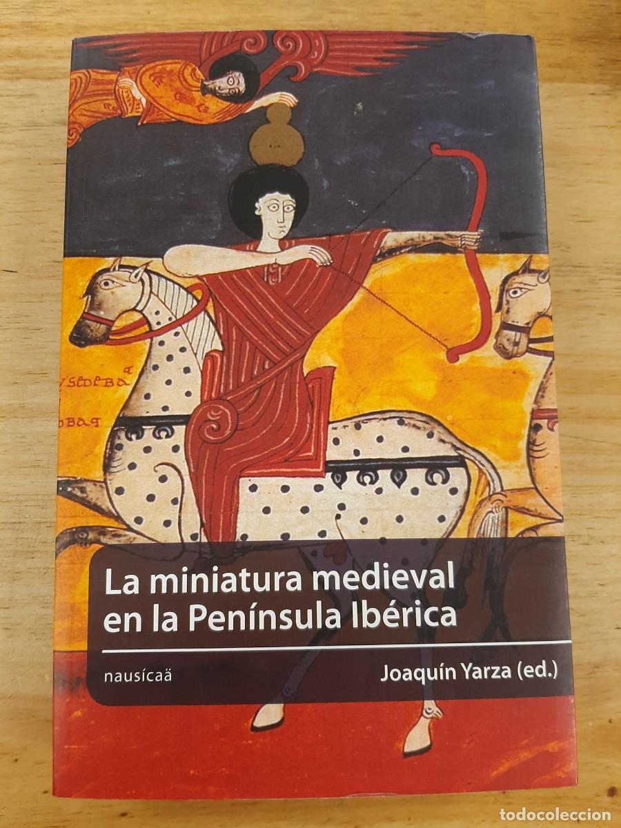 Libri di seconda mano: La miniatura medieval en la Pen&iacute;nsula Ib&eacute;rica - Coord. por Joaqu&iacute;n Yarza Luaces - Naus&iacute;ca&auml;, 2007