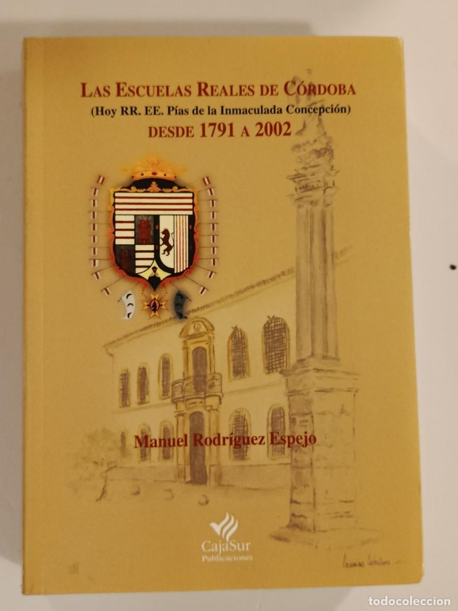Libros de segunda mano: LAS ESCUELAS REALES DE C&Oacute;RDOBA DESDE 1791 A 2002. MANUEL RODR&Iacute;GUEZ ES&Egrave;JP. CAJASUR. 2002