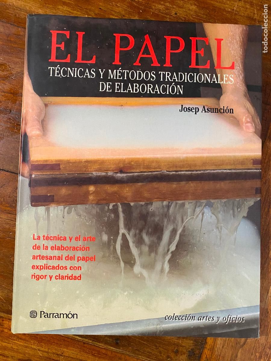 Libros de segunda mano: EL PAPEL. T&Eacute;CNICAS Y M&Eacute;TODOS TRADICIONALES DE ELABORACI&Oacute;N. JOSEP ASUNCI&Oacute;N. PARRAM&Oacute;N EDICIONES