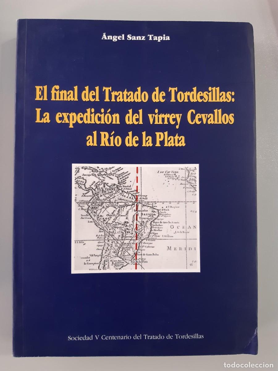 Libros de segunda mano: El final del Tratado de Tordesillas: La expedici&oacute;n del virrey Cevallos al R&iacute;o de la Plata ANGEL SANZ