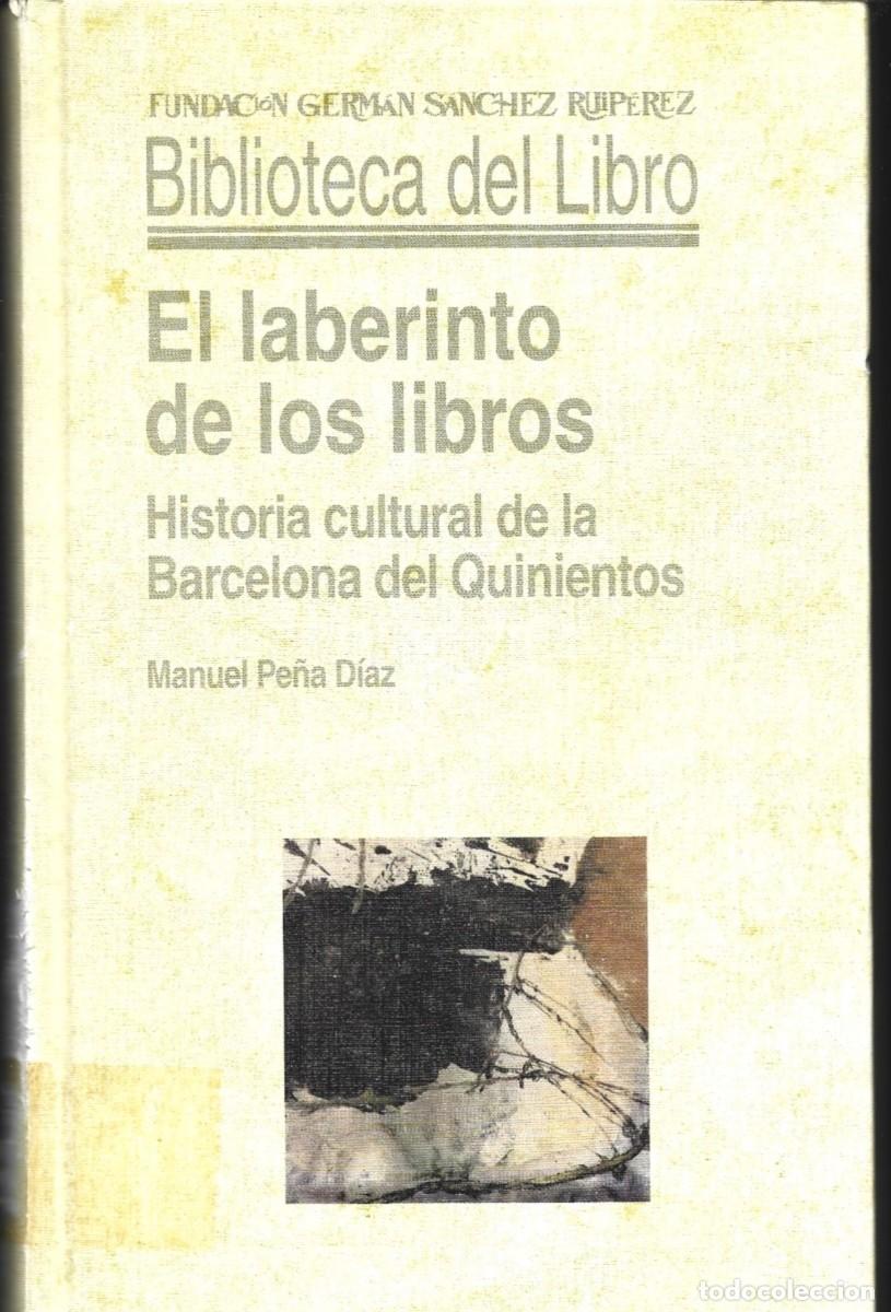 Libros de segunda mano: Manuel PE&Ntilde;A D&Iacute;AZ: El laberinto de los libros (Historia cultural de la Barcelona del Quinientos) 1997